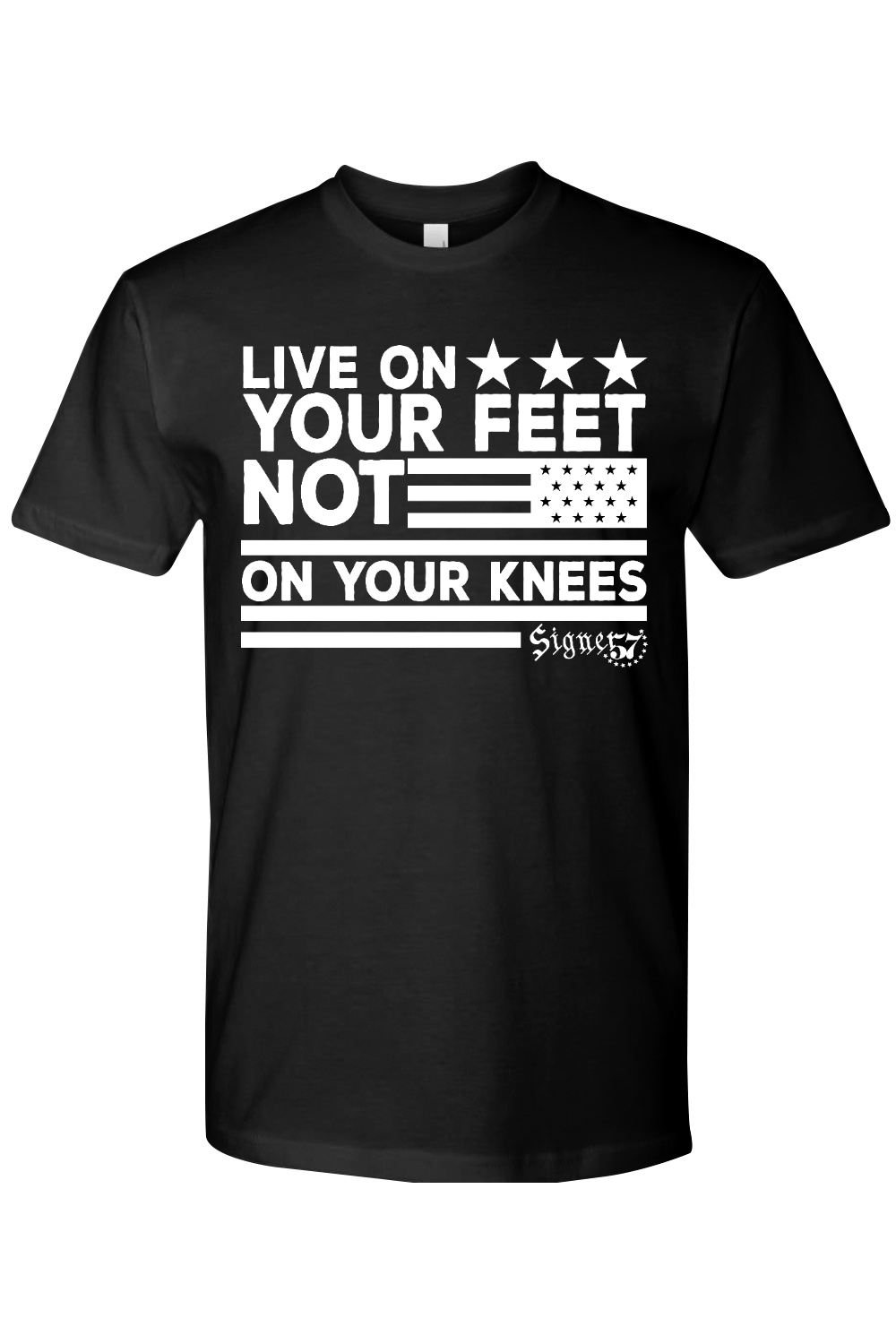 UNISEX T-Shirt - Live On Your Feet Not On Your Knees