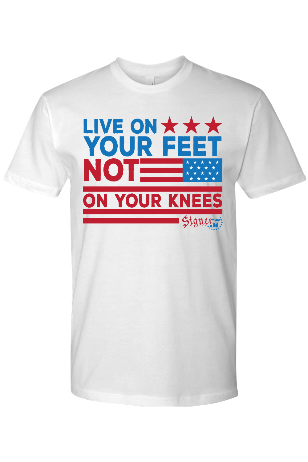 UNISEX T-Shirt - Live On Your Feet Not On Your Knees